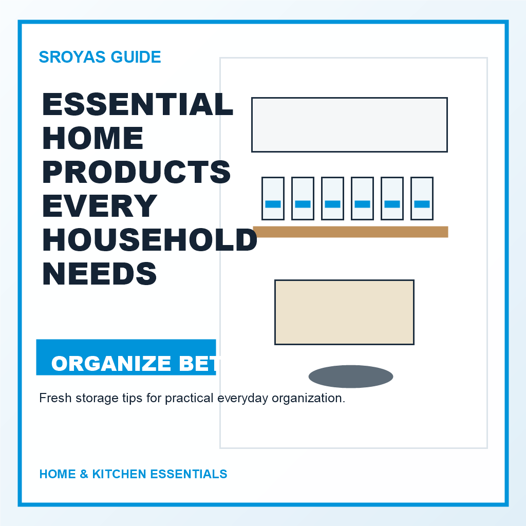 Essential Home Products Every Household Needs for Comfort, Organization, and Safety - SROYAS home and kitchen organization blog cover