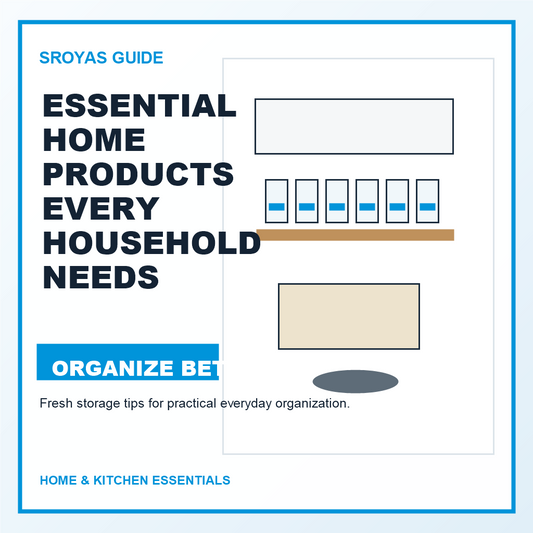 Essential Home Products Every Household Needs for Comfort, Organization, and Safety - SROYAS home and kitchen organization blog cover